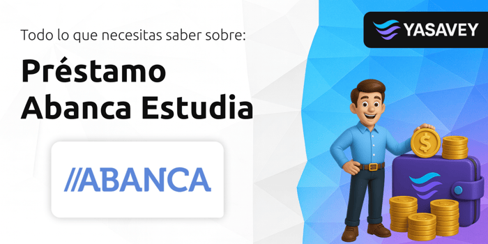 Préstamo Abanca Estudia: Todo lo que Necesitas Saber